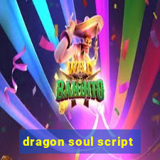 dragon soul script